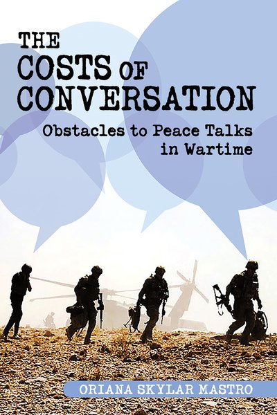 Cover for Oriana Skylar Mastro Consulting LLC · The Costs of Conversation: Obstacles to Peace Talks in Wartime - Cornell Studies in Security Affairs (Hardcover Book) (2019)