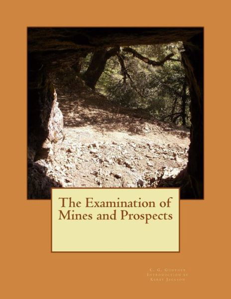 The Examination of Mines and Prospects - C G Guther - Kirjat - Createspace - 9781506175201 - perjantai 9. tammikuuta 2015