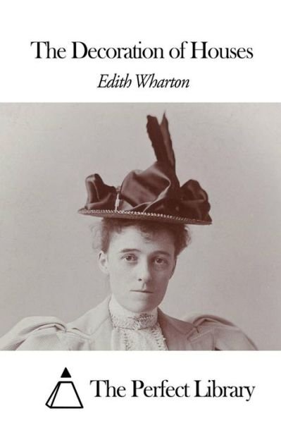 The Decoration of Houses - Edith Wharton - Bücher - Createspace - 9781507800201 - 31. Januar 2015