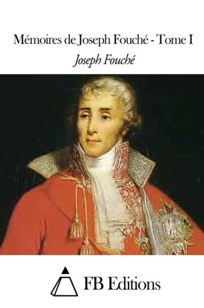 Cover for Joseph Fouche · Memoires De Joseph Fouche - Tome I (Paperback Book) (2015)