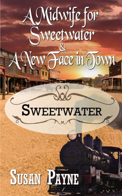 Cover for Payne, Susan (Associate Professor Department of Veterinary Medicine and Biomedical Sciences Texas A&amp;m University) · A Midwife for Sweetwater and A New Face in Town - Sweetwater (Paperback Book) (2020)