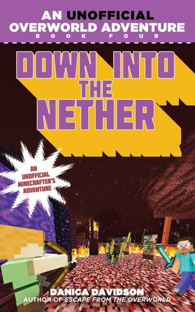 Cover for Danica Davidson · Down into the Nether: An Unofficial Overworld Adventure, Book Four - Unofficial Overworld Adventure (Paperback Book) (2016)