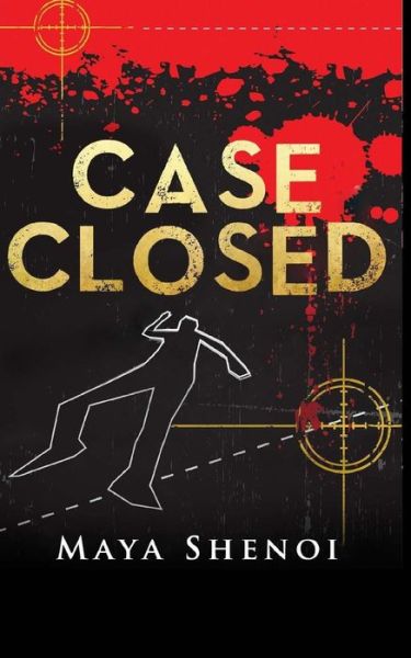 Cover for Maya Shenoi · Case Closed: This Book is a Suspense Murder Mystery. a TV News Anchor is Murdered in the Glamour Capital of India, Mumbai. Police S (Paperback Book) (2015)