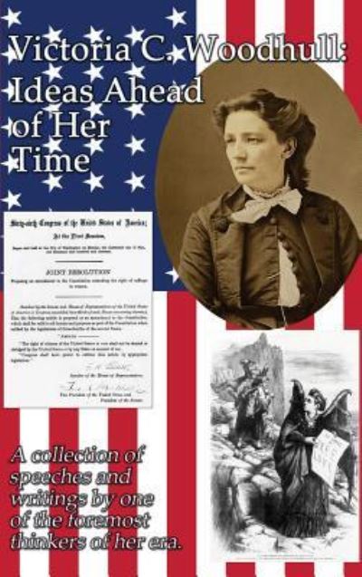 Victoria C. Woodhull Ideas Ahead of Her Time - Victoria Claflin Woodhull - Books - Gray Rabbit Publishing - 9781515423201 - April 3, 2018