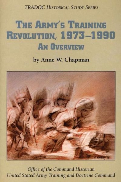 Cover for Ph D Anne W Chapman · The Army's Training Revolution, 1973-1990 (Pocketbok) (2016)