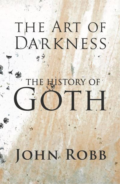 The Art of Darkness: The History of Goth - John Robb - Books - Manchester University Press - 9781526173201 - March 23, 2023