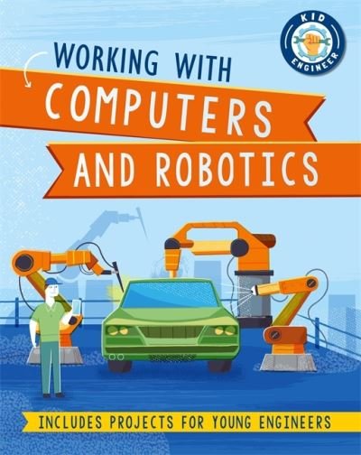 Cover for Sonya Newland · Kid Engineer: Working with Computers and Robotics - Kid Engineer (Paperback Book) (2021)