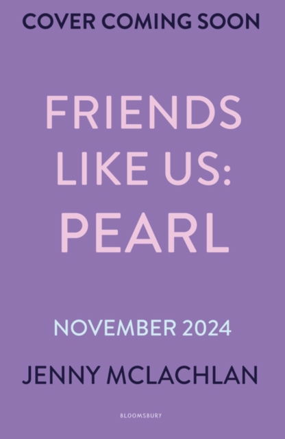 Friends Like Us: Pearl - Friends Like Us - Jenny McLachlan - Books - Bloomsbury Publishing PLC - 9781526678201 - November 7, 2024