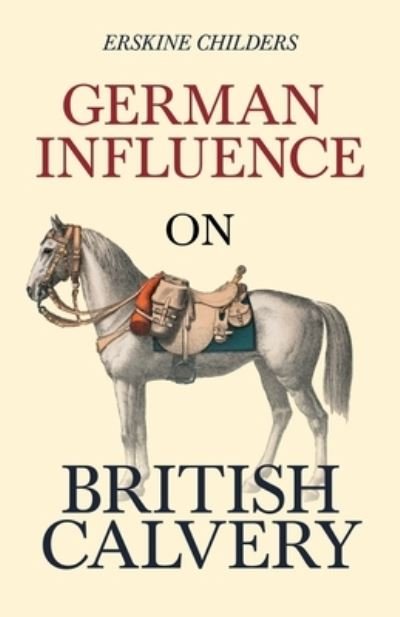 Cover for Erskine Childers · German Influence on British Cavalry (Paperback Bog) (2020)