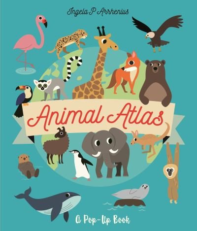 Animal Atlas - Ingela P. Arrhenius - Kirjat - Walker Books Ltd - 9781529507201 - torstai 4. toukokuuta 2023