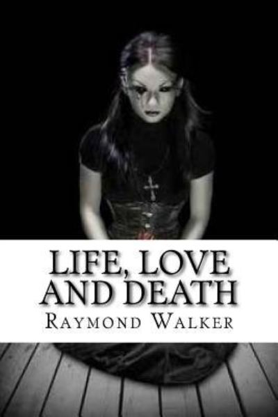 Cover for Raymond Walker · Life, Love and Death (Paperback Book) (2016)