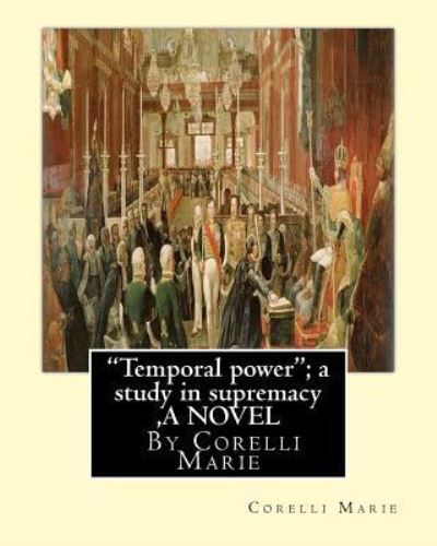 Cover for Corelli Marie · &quot;Temporal power&quot;; a study in supremacy, By Corelli Marie A NOVEL (Paperback Book) (2016)