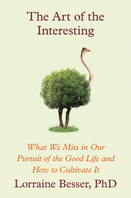 Cover for Lorraine Besser · The Art of the Interesting: What We Miss in Our Pursuit of the Good Life and How to Cultivate It (Hardcover Book) (2024)