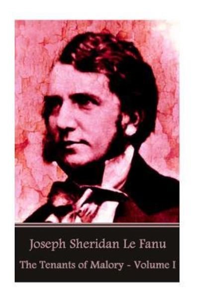 Cover for Joseph Sheridan Le Fanu · Joseph Sheridan Le Fanu - The Tenants of Malory - Volume I (Paperback Book) (2016)