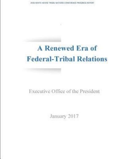 Cover for Executive Office of the President · A Renewed Era of Federal-Tribal Relations (Taschenbuch) (2017)