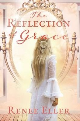 Renee Eller · The Reflection Of Grace (Paperback Bog) (2019)