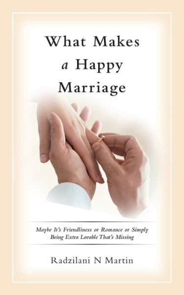 What Makes a Happy Marriage - N Martin - Books -  - 9781546296201 - August 23, 2018