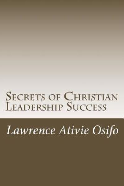 Cover for Lawrence Ativie Osifo · Secrets of Christian Leadership Success (Paperback Book) (2017)