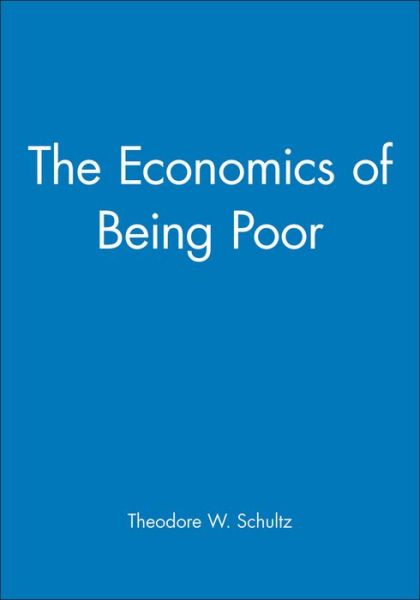 Cover for Schultz, Theodore W. (University of Chicago) · The Economics of Being Poor (Hardcover Book) (1993)