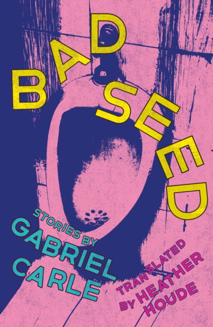 Cover for Gabriel Carle · Bad Seed: Stories (Paperback Book) (2024)