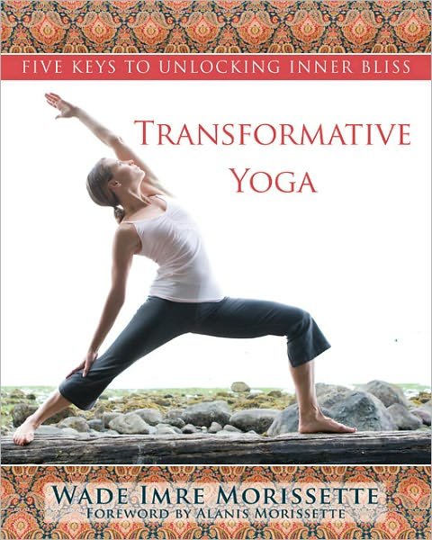 Cover for Wade Imre Morissette · Transformative Yoga: Five Keys to Unlocking Inner Bliss (Paperback Book) (2009)