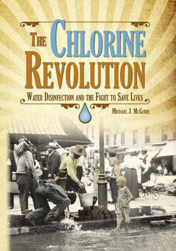 Cover for Michael J. Mcguire · Chlorine Revolution, The: the History of Water Disinfection and the Fight to Save Lives (Hardcover Book) (2013)