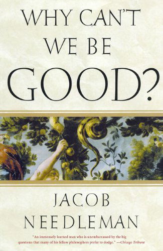 Cover for Jacob Needleman · Why Can't We be Good (Paperback Book) [1st Trade Pbk. Ed edition] (2008)