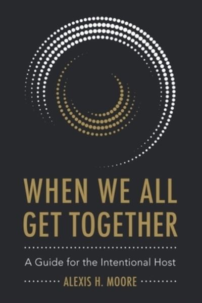 Cover for Alexis H Moore · When We All Get Together (Paperback Book) (2020)