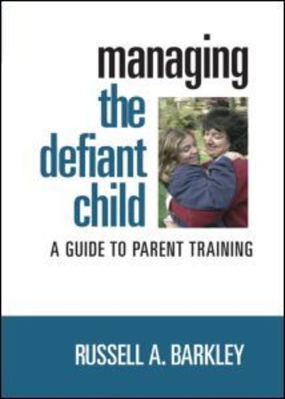 Cover for Barkley, Russell A. (Virginia Commonwealth University School of Medicine, United States) · Managing the Defiant Child: A Guide to Parent Training (PC) (2006)