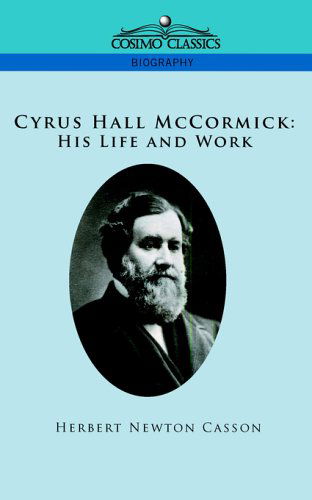 Cover for Herbert Newton Casson · Cyrus Hall Mccormick: His Life and Work (Taschenbuch) (2005)