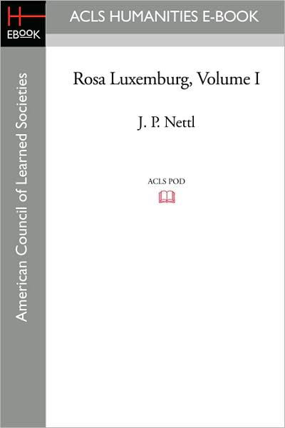 Cover for J. P. Nettl · Rosa Luxemburg Volume I (Acls History E-book Project Reprint Series) (Paperback Book) (2008)