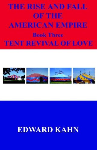 Cover for Edward Kahn · The Rise and Fall of the American Empire Book Three Tent Revival of Love (Paperback Book) (2006)