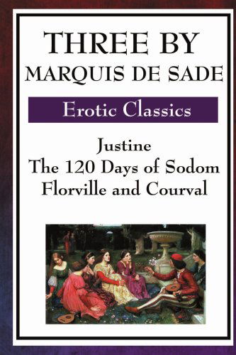 Cover for Marquis de Sade · Three by Marquis de Sade: Justine, the 120 Days of Sodom, Florville and Courval (Pocketbok) (2008)