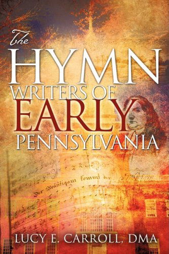 Cover for Lucy E. Carroll · The Hymn Writers of Early Pennsylvania (Paperback Book) (2008)