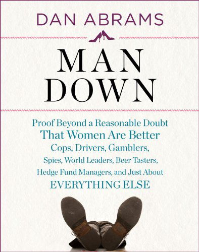 Cover for Dan Abrams · Man Down: Proof Beyond a Reasonable Doubt That Women Are Bet (Audiobook (płyta CD)) [Unabridged edition] (2011)