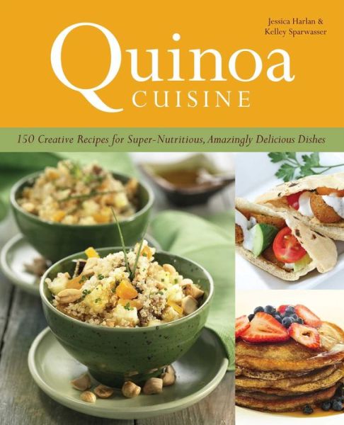 Cover for Jessica Harlan · Quinoa Cuisine: 150 Creative Recipes for Super Nutritious, Amazingly Delicious Dishes (Paperback Book) (2012)