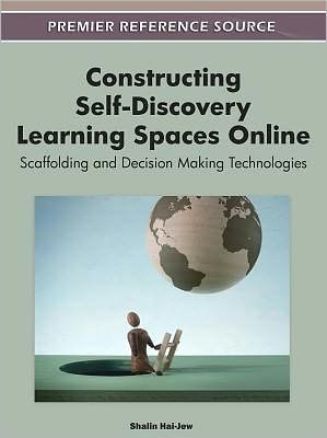 Cover for Shalin Hai-jew · Constructing Self-discovery Learning Spaces Online: Scaffolding and Decision Making Technologies (Hardcover Book) (2011)