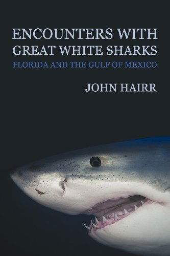 Cover for John Hairr · Encounters with Great White Sharks: Florida and the Gulf of Mexico (Paperback Book) (2012)