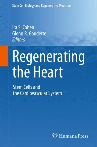 Cover for Regenerating the Heart: Stem Cells and the Cardiovascular System - Stem Cell Biology and Regenerative Medicine (Hardcover Book) [2011 edition] (2011)