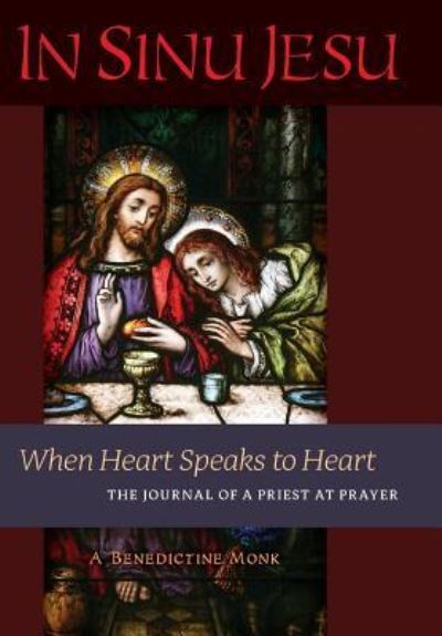 In Sinu Jesu: When Heart Speaks to Heart-The Journal of a Priest at Prayer - A Benedictine Monk - Books - Angelico Press - 9781621382201 - October 30, 2016