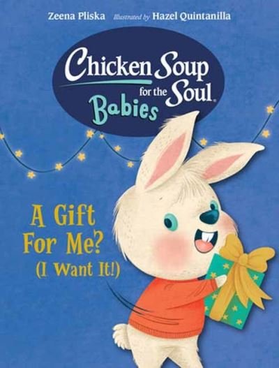 Cover for Zeena Pliska · Chicken Soup for the Soul BABIES: A Gift For Me? (I Want It!) - Chicken Soup for the Soul BABIES (Board book) (2023)