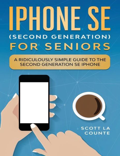 Cover for Scott La Counte · Iphone Se for Seniors: a Ridiculously Simple Guide to the Second-generation Se Iphone (Paperback Book) (2020)