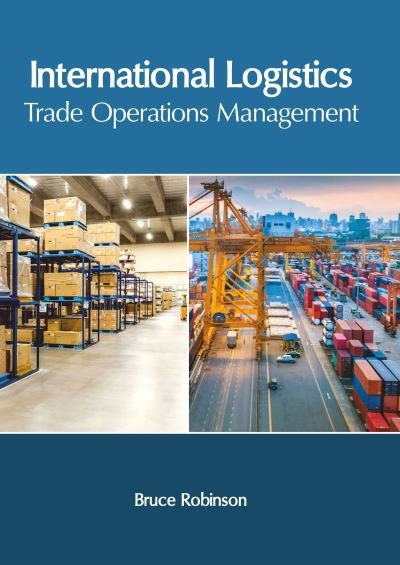 Cover for Bruce Robinson · International Logistics: Trade Operations Management (Hardcover Book) (2020)