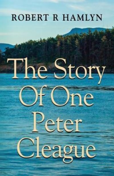 Cover for Robert R Hamlyn · The Story of One Peter Cleague (Paperback Book) (2018)