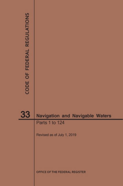 Code of Federal Regulations Title 33, Navigation and Navigable Waters, Parts 1-124, 2019 - Code of Federal Regulations - Nara - Books - Claitor's Pub Division - 9781640246201 - July 1, 2019