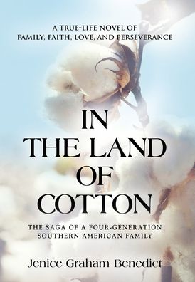 Cover for Jenice Graham Benedict · In the Land of Cotton: A True-Life Novel of Family, Faith, Love, and Perseverance (Hardcover Book) (2020)