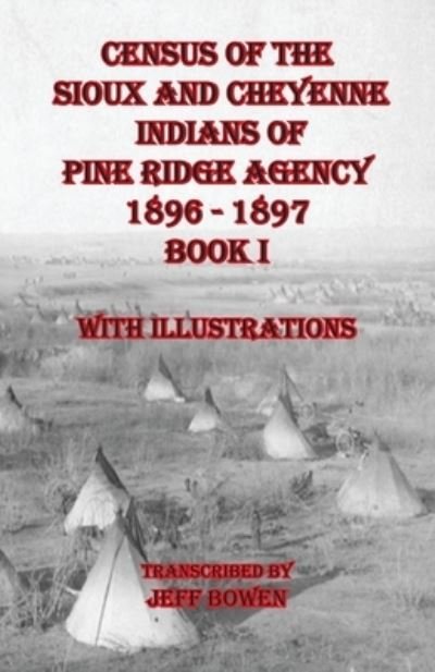 Cover for Jeff Bowen · Census of the Sioux and Cheyenne Indians of Pine Ridge Agency 1896 - 1897 Book I (Paperback Book) (2021)