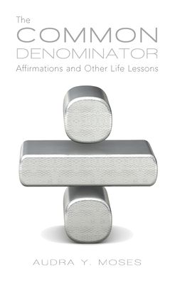 The Common Denominator, Affirmations and Other Life Lessons - Audra Y Moses - Books - Palmetto Publishing - 9781649904201 - November 24, 2020