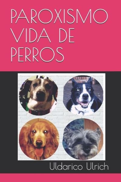 Cover for Uldarico Ulrich · Paroxismo Vida de Perros (Taschenbuch) (2020)