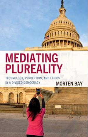 Cover for Morten Bay · Mediating Plureality: Technology, Perception, and Ethics in a Divided Democracy (Hardcover Book) (2025)